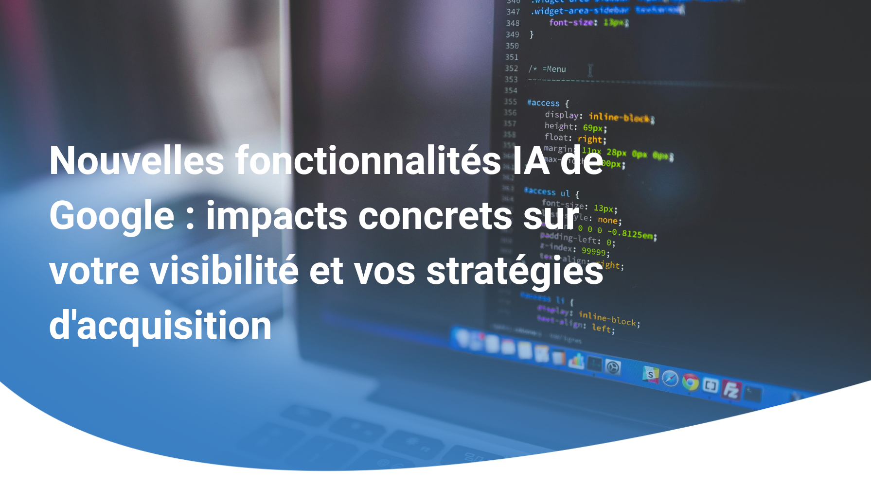 Nouvelles fonctionnalités IA de Google : impacts concrets sur votre visibilité et vos stratégies d'acquisition